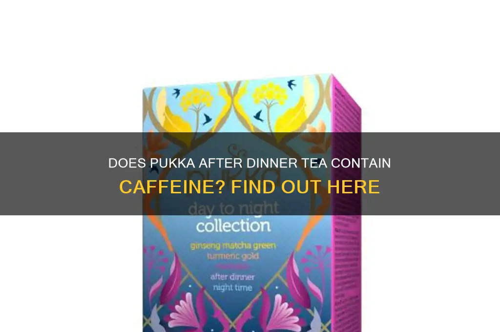 does pukka after dinner tea have caffeine