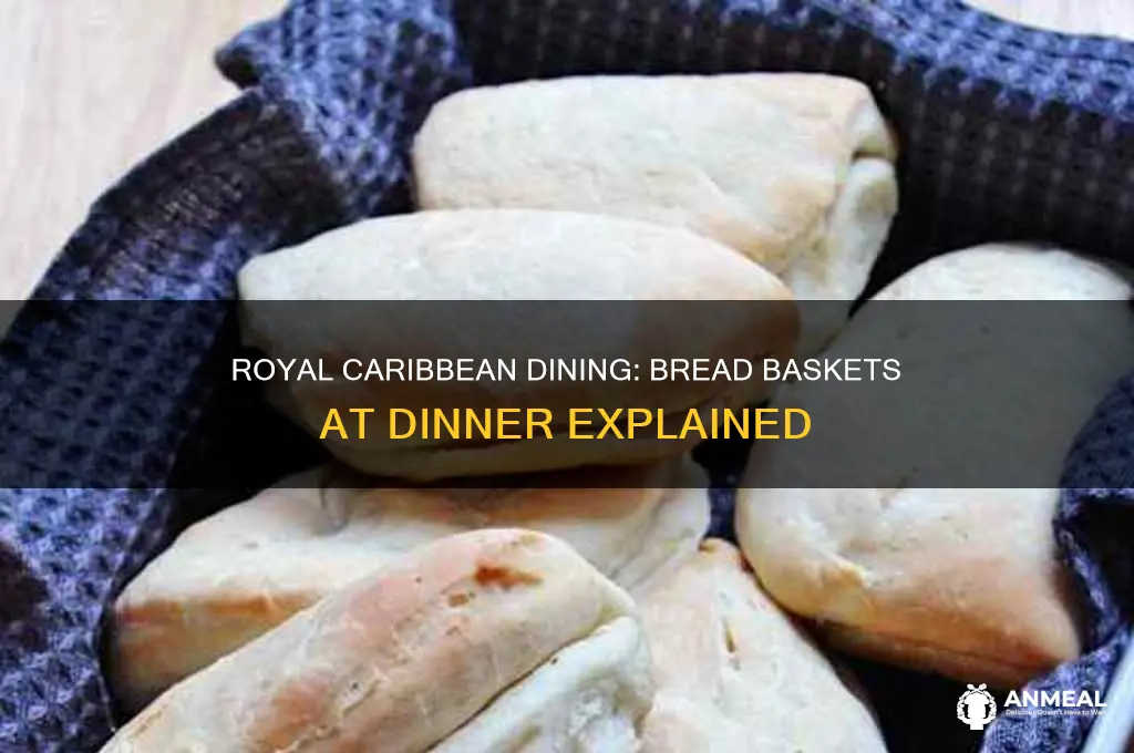 does royal carribbean have bread baskets at dinner