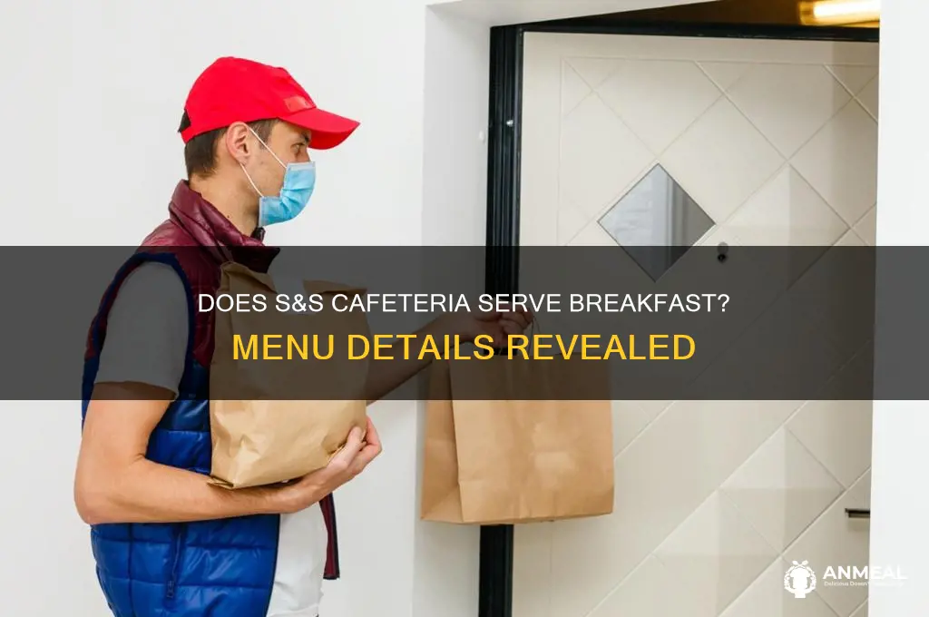 does s & s cafeteriaserve breakfast