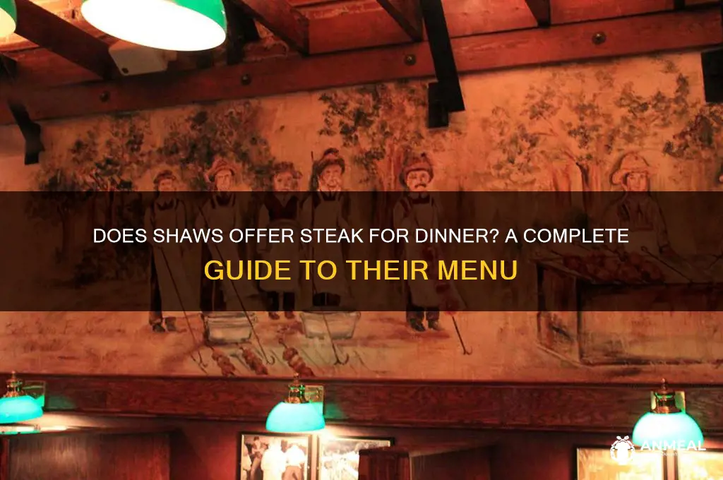 does shaws have steak for dinner