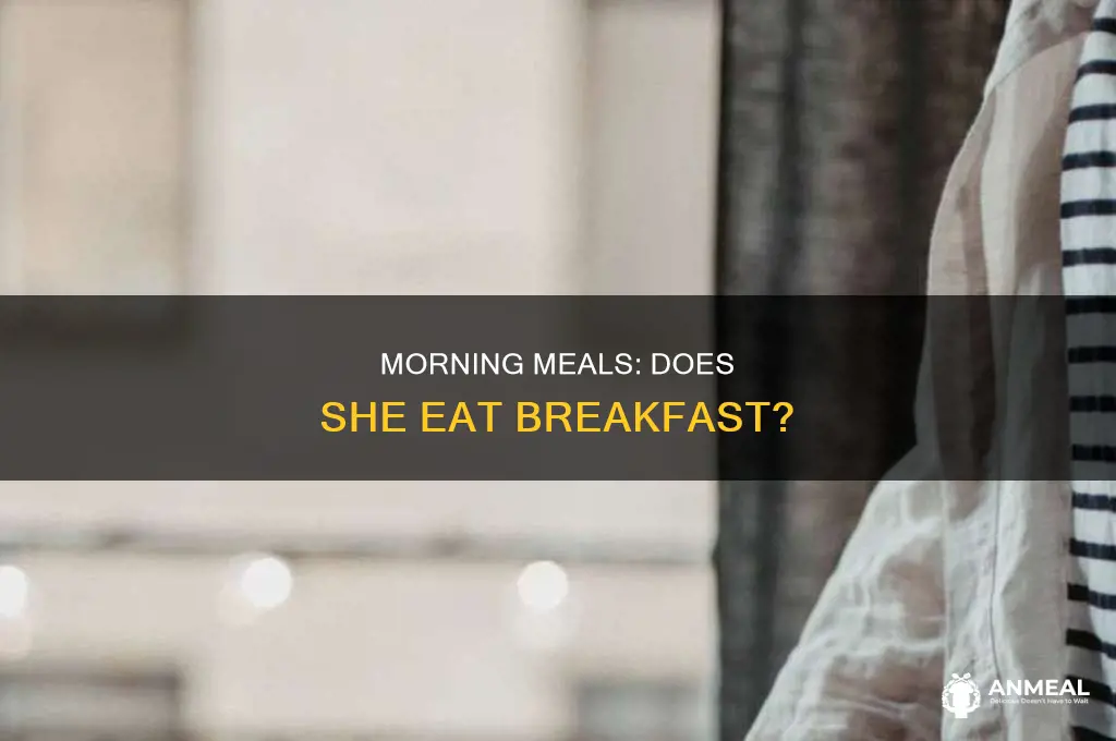 does she have breakfast in the morning ne demek