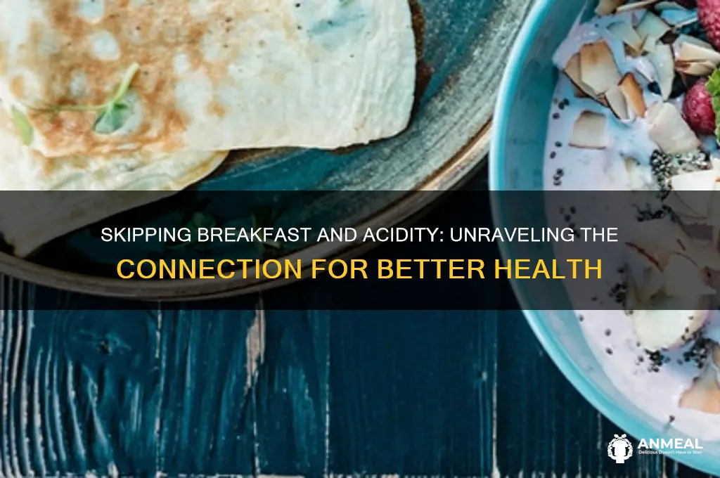 does skipping breakfast cause acidity