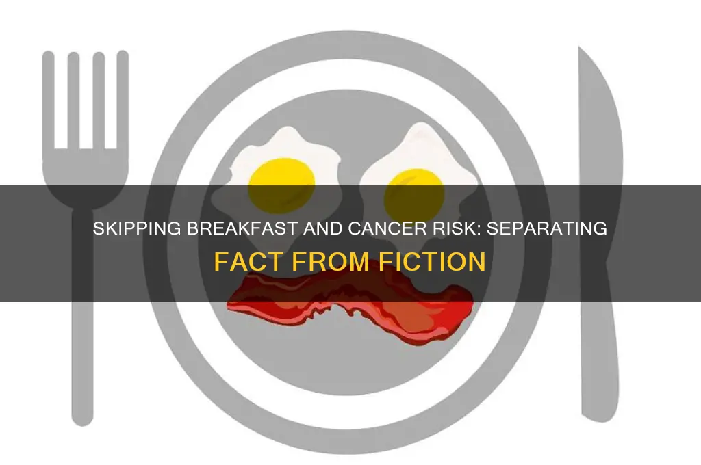 does skipping breakfast cause cancer