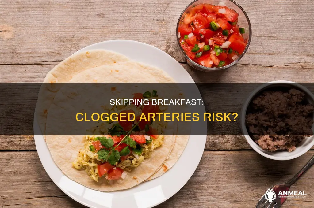 does skipping breakfast lead to clogged arteries