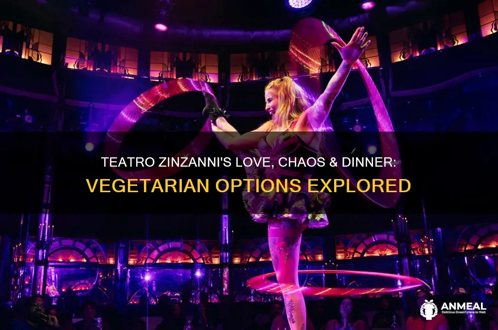 does teatro zinzanni presents love chaos & dinner offer vegetarian