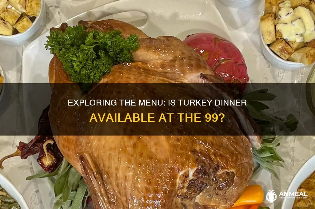 does the 99 have turkey dinner