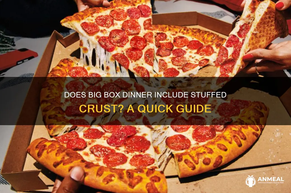 does the big box dinner have stuff crust