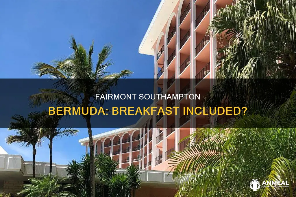 does the fairmont southampton bermuda include breakfast