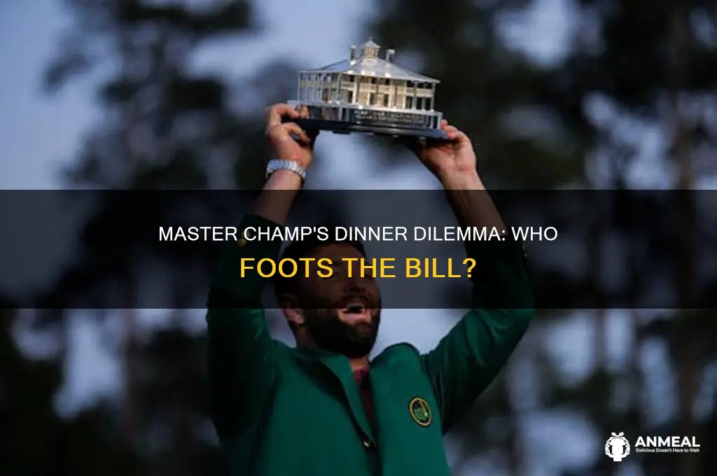 does the master champ have to pay for dinner
