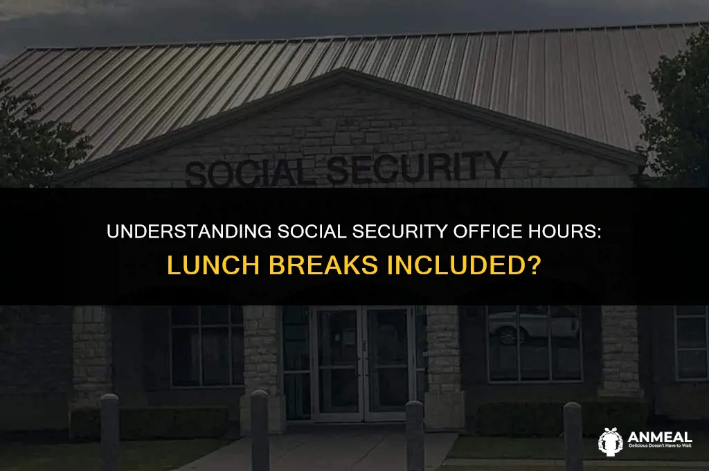 does the social security office close for lunch