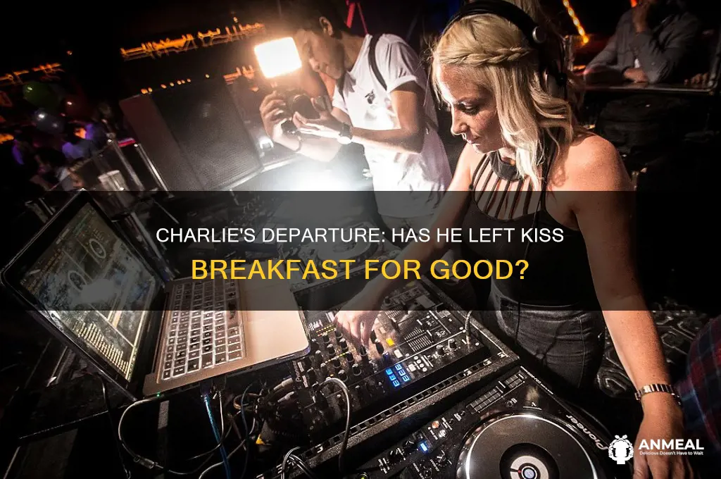has charlie left kiss breakfast