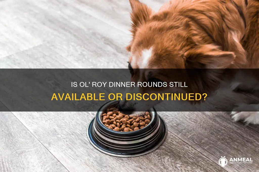 has ol roy dinner rounds been discontinued