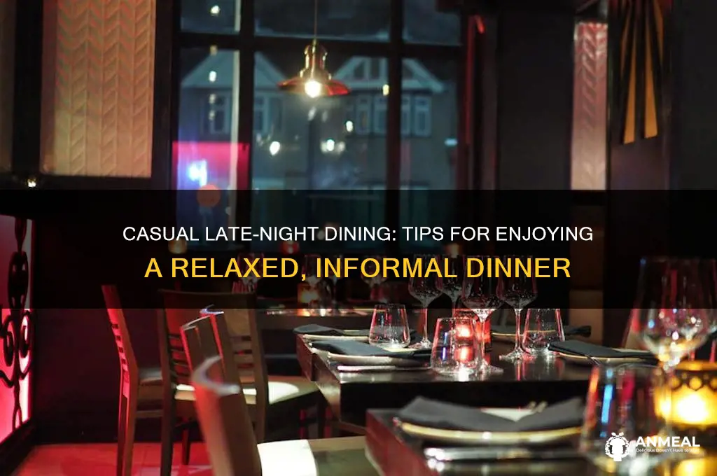 have a late dinner informally