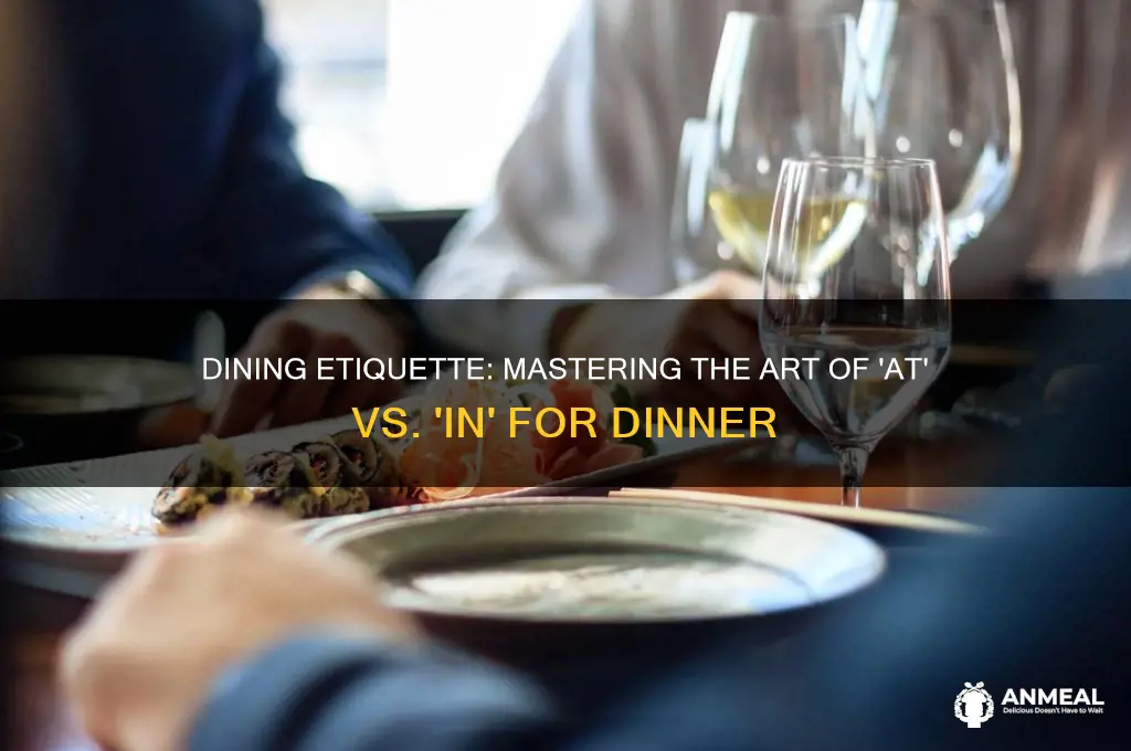 have dinner at or in