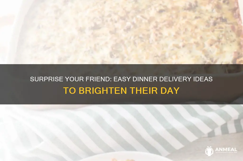 have dinner delivered to friend