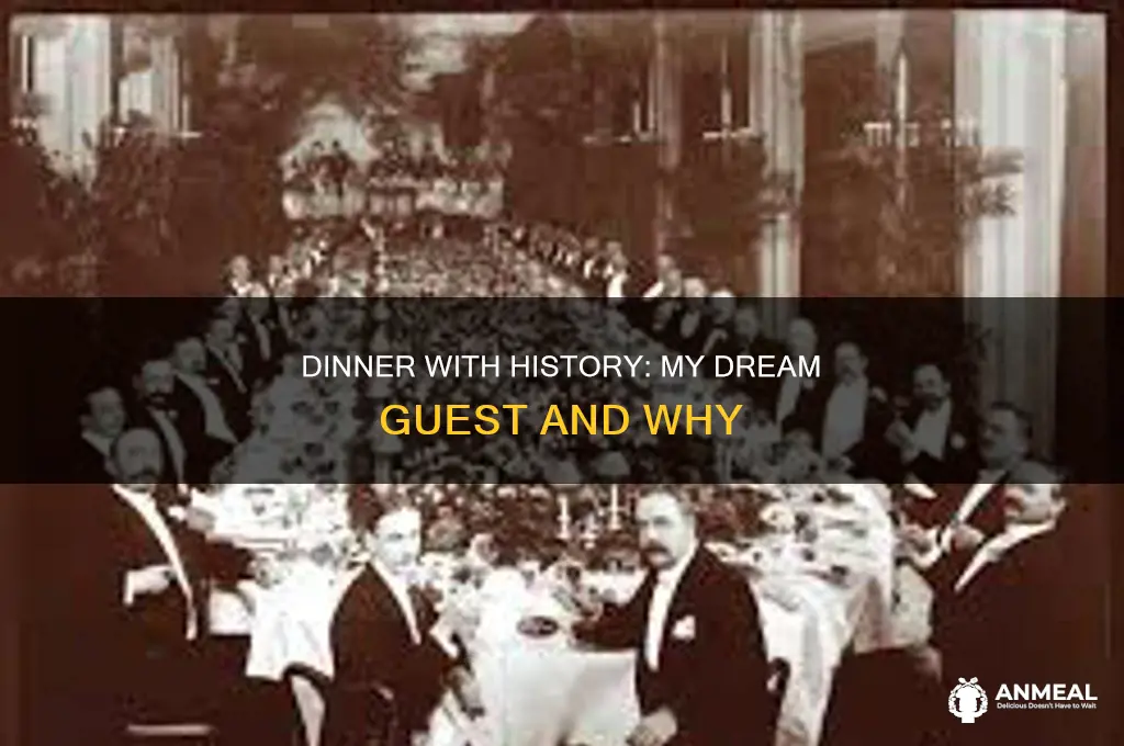 have dinner with anyone in history who would it be