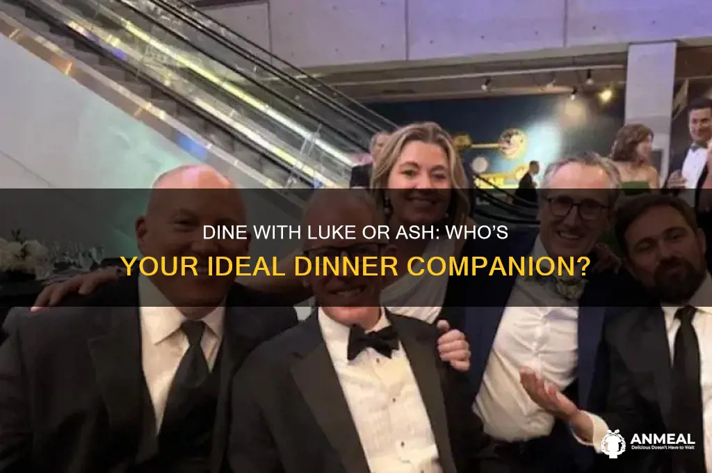 have dinner with luke or ash