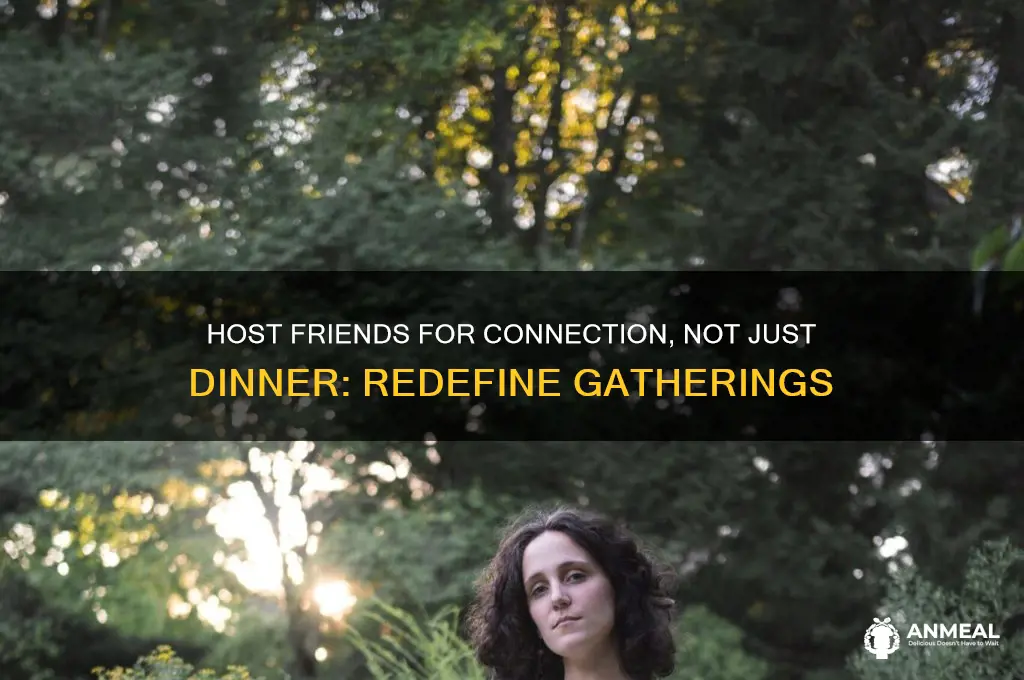 have friends over for dinner not for dinner