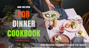 Have Her Over for Dinner: A Cookbook for Memorable Gatherings
