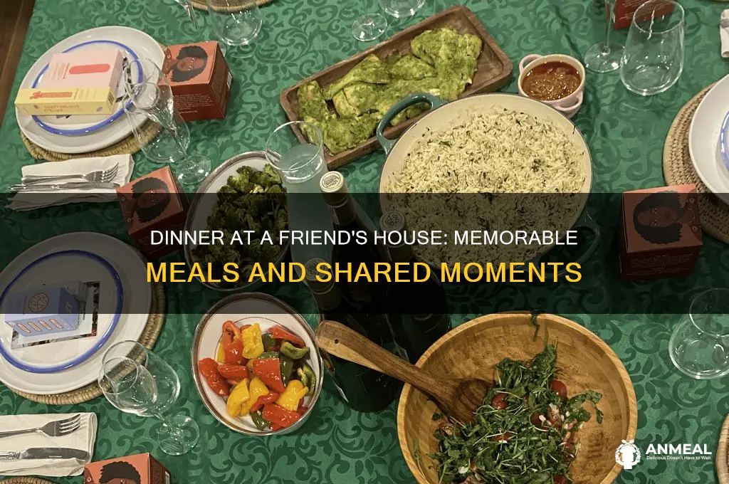 have you ever gone over a friedns house dinner