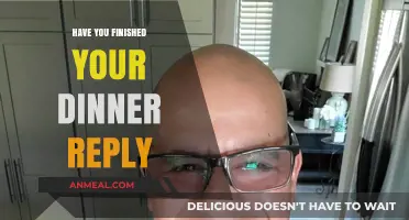 Have You Finished Your Dinner? Crafting the Perfect Reply with Ease