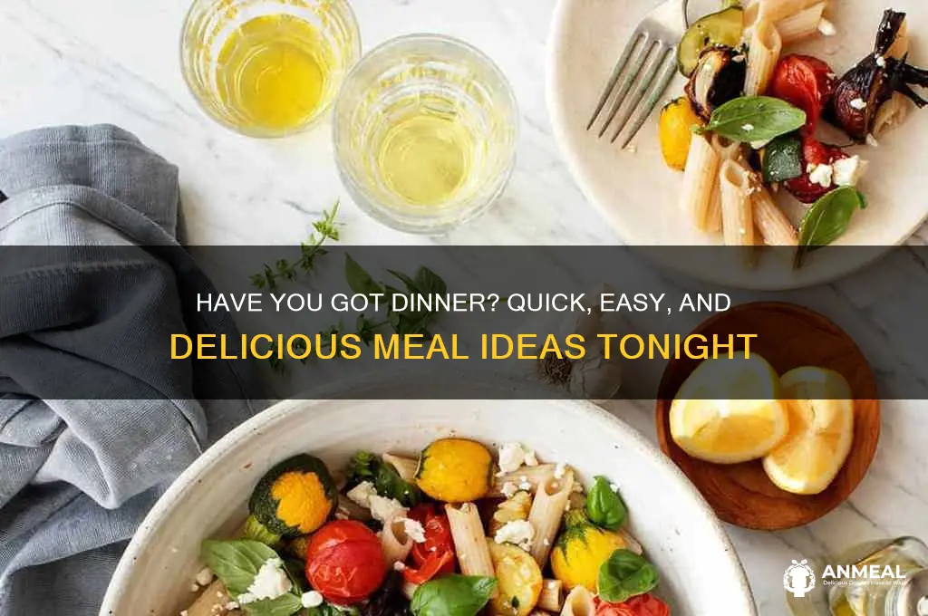 have you got dinner