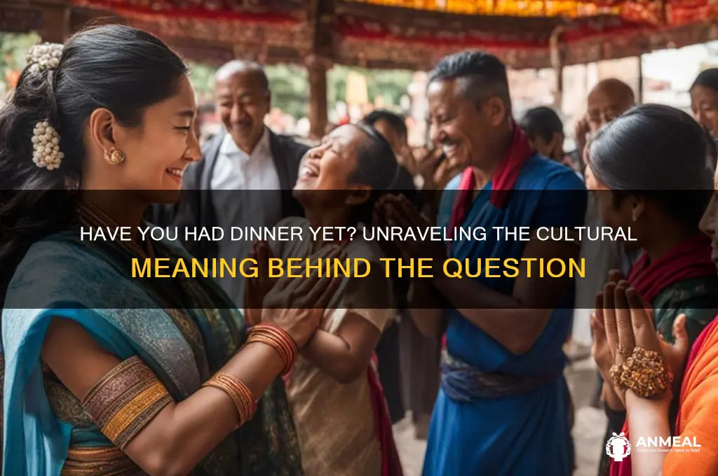 have you had dinner yet meaning