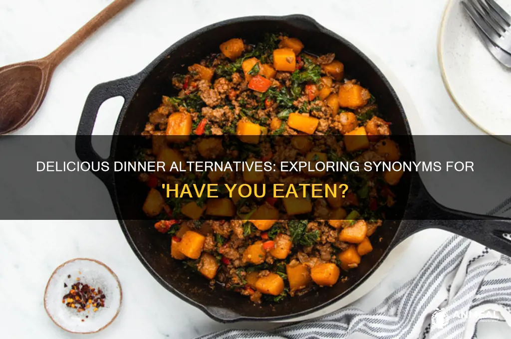 have you had your dinner synonyms