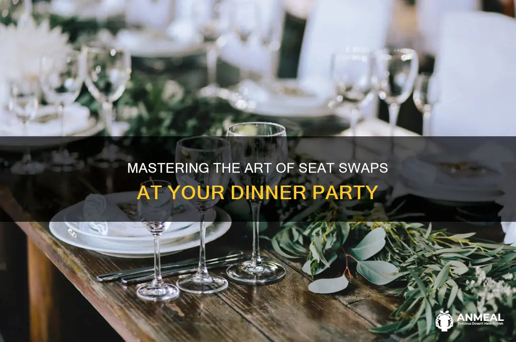 how best to have people change seats at dinner party