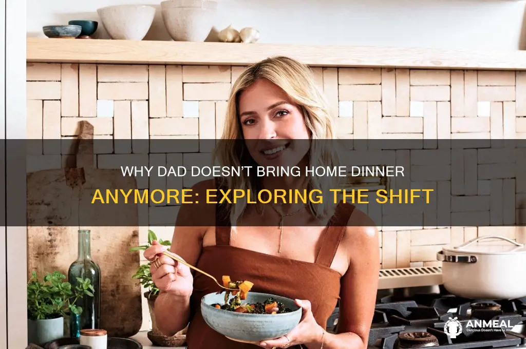 how come my dad doesnt bring home dinner