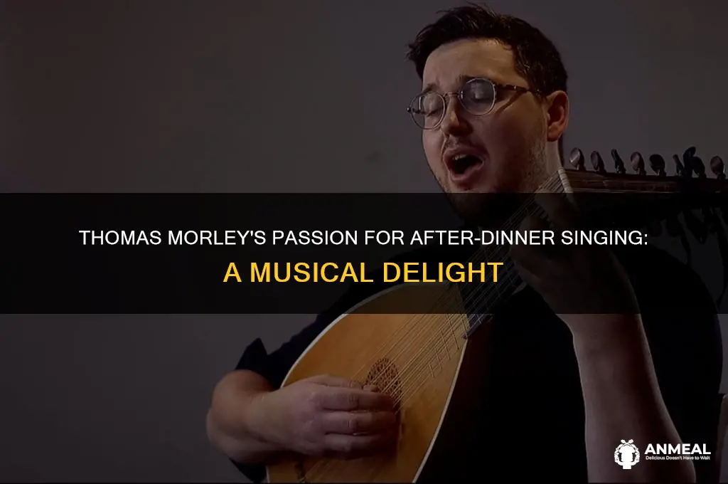 how did composer thomas morley feel about after dinner singing