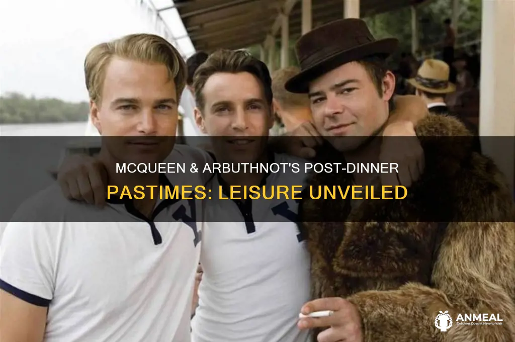 how did mcqueen and arbuthnot pass their time following dinner