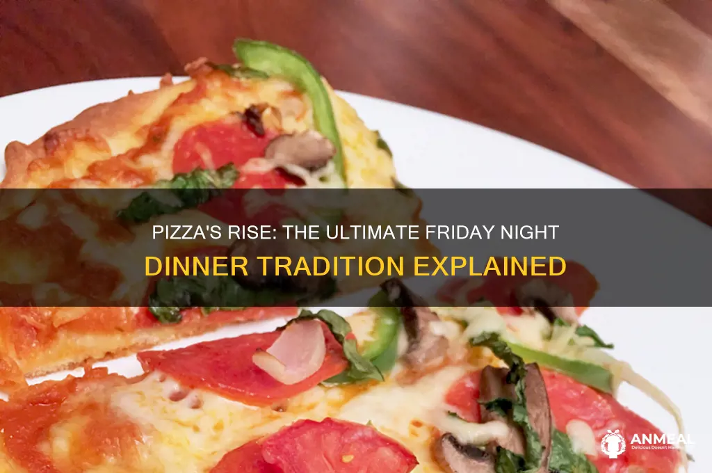 how did pizza become the go-to friday night dinner