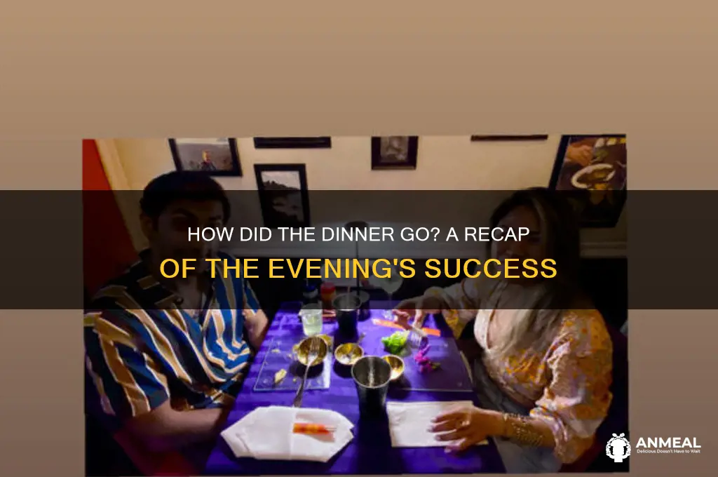 how did the dinner go