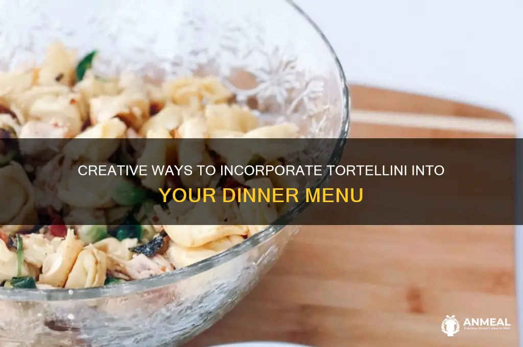 how do i incorporate tortellini into dinner