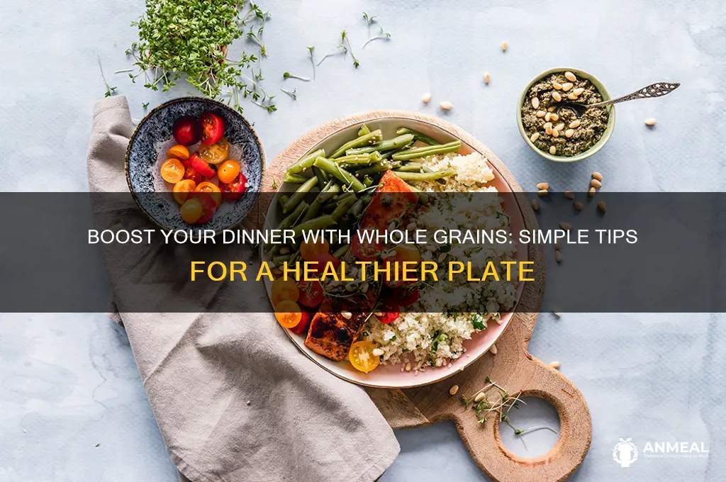 how do we get enough whole grains at dinner