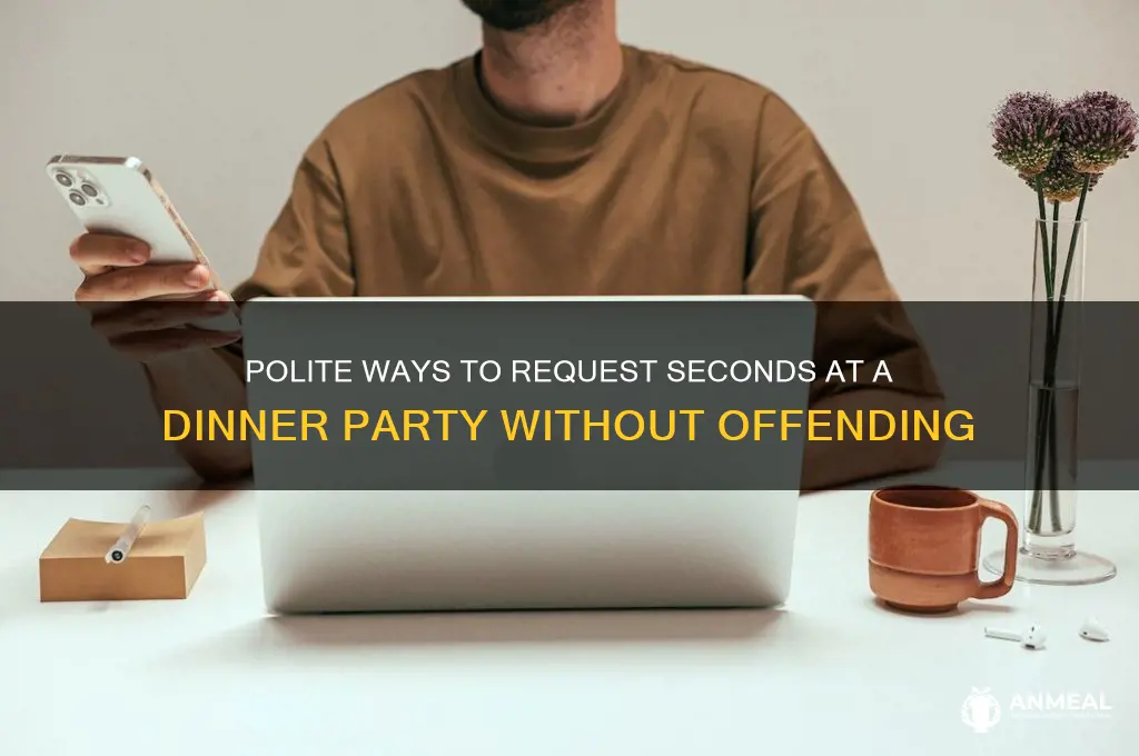 how do you ask for seconds at a dinner party
