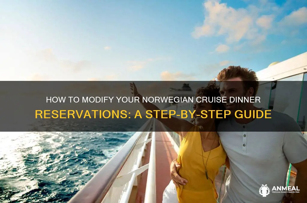 how do you change dinner reservations on norwegian