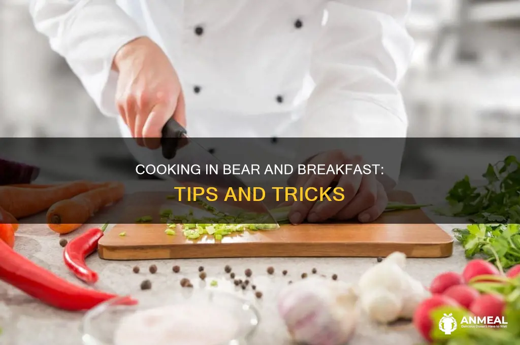 how do you cook in bear and breakfast