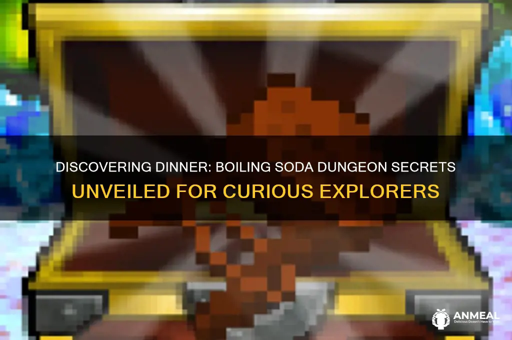 how do you find dinner boiling soda dungeon