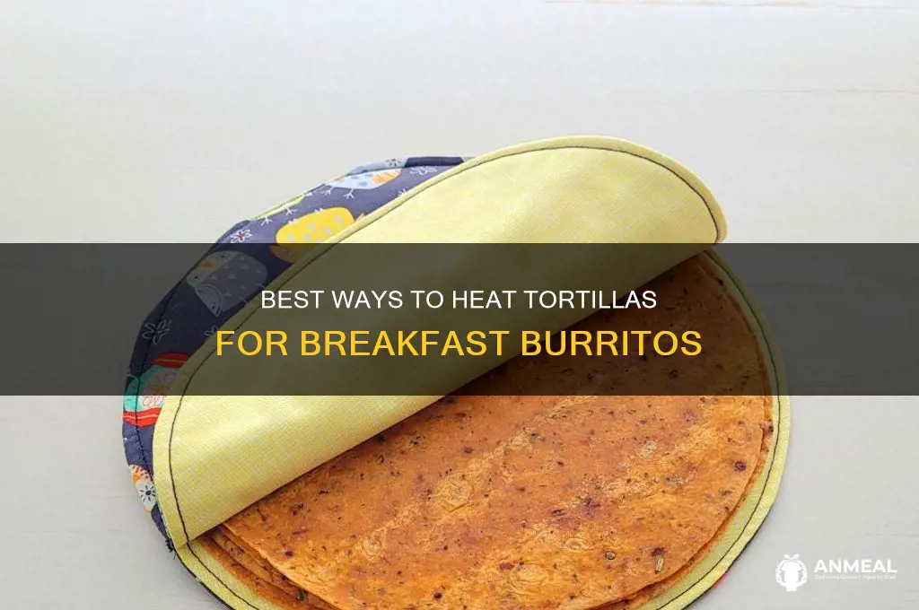 how do you heat up tortillas for breakfast burritos