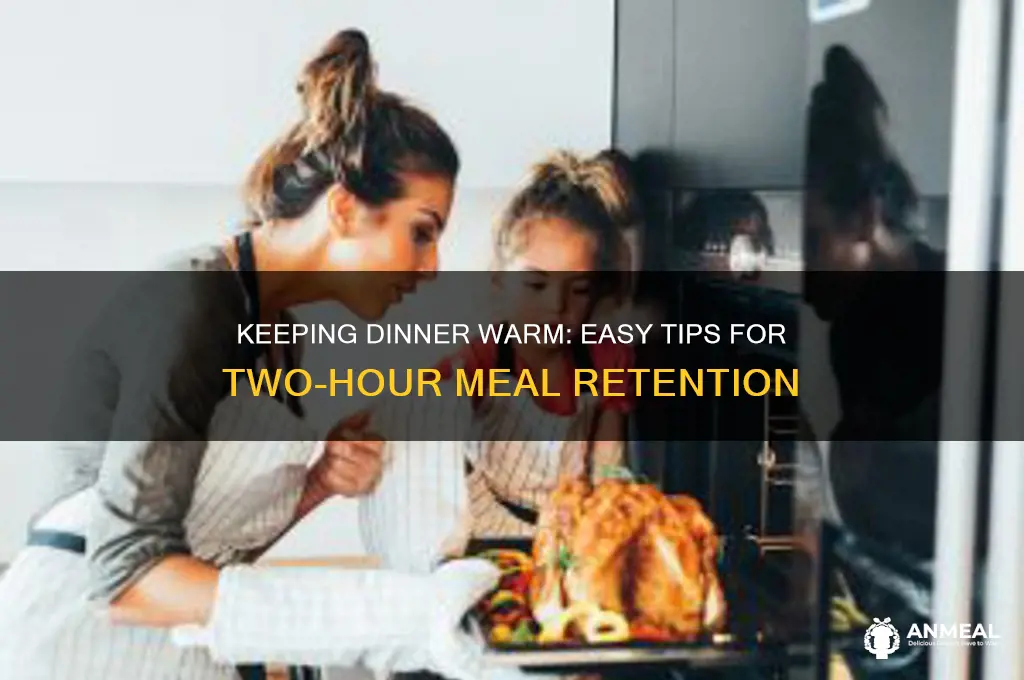 how do you keep dinner warm for two hours