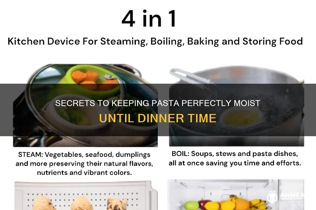 how do you keep pasta moist before dinner