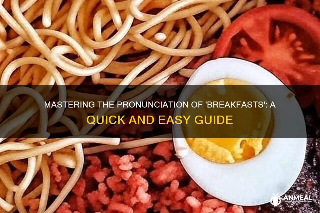 how do you prononuce breakfasts
