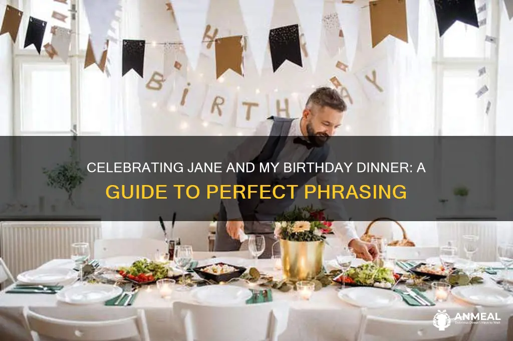 how do you say jane and my birthday dinner
