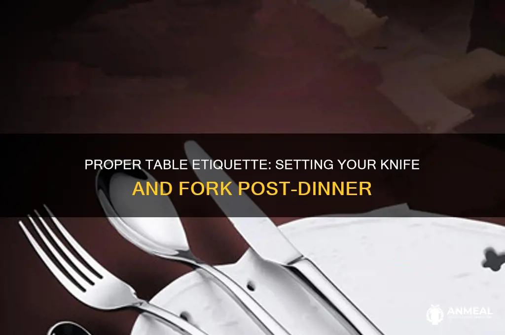 how do you set your knife and fork after dinner