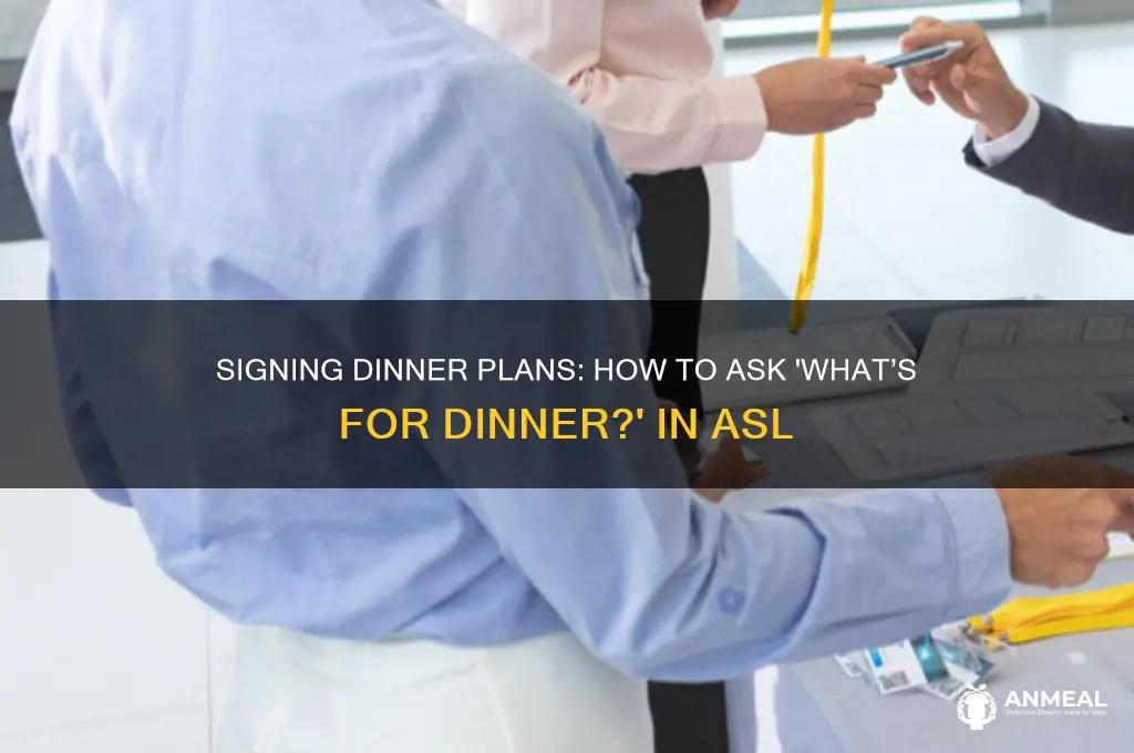 how do you sign what is for dinner in asl