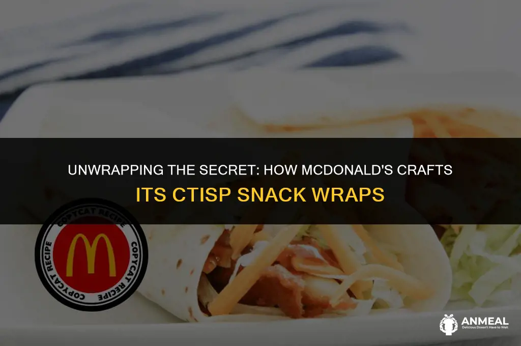 how does mcdonalds make its ctisp snack wraps