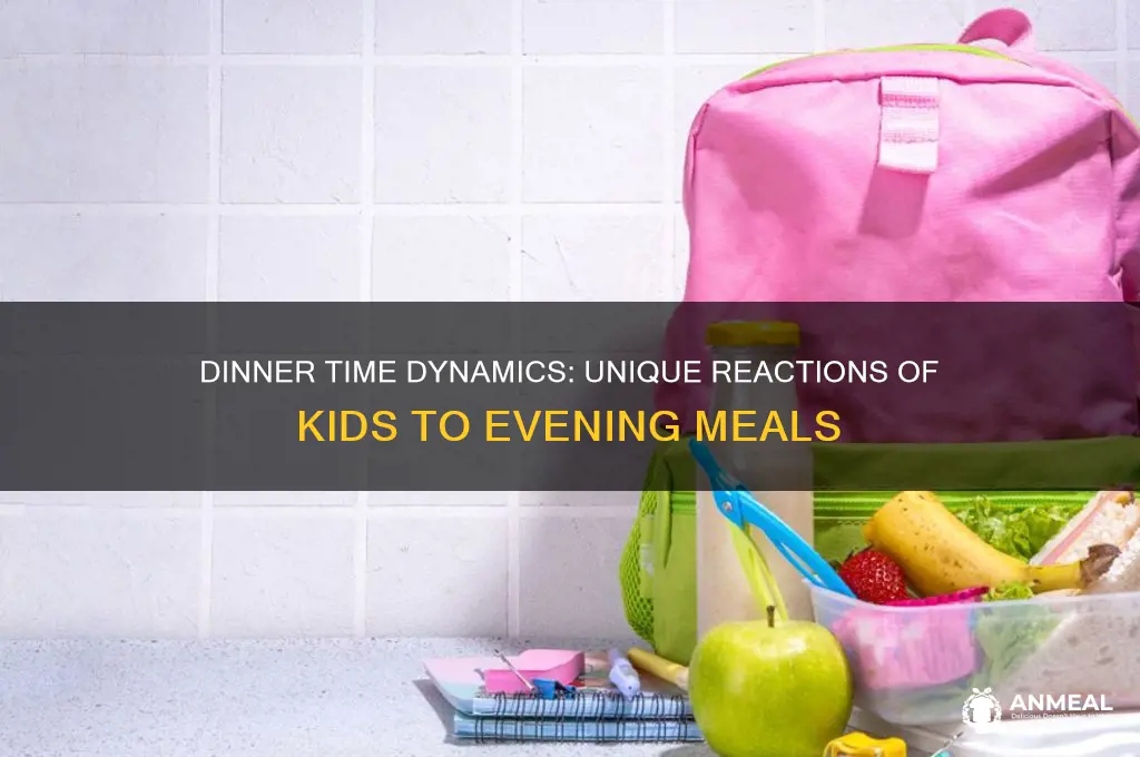 how each child reacts to dinner