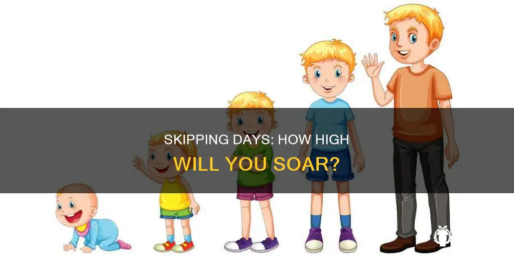 how high will you get if you skip days